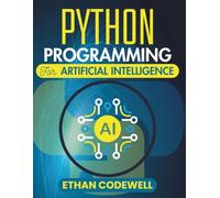 Python Programming For Artificial Intelligence: A Practical Roadmap to Solving Real Problems with Code (The Ultimate Python Developer’s Guide)