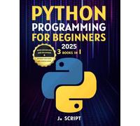 Python Programming for Beginners: 3-in-1: A Step-by-Step Guide to Master Python Fundamentals, Build Real-World Projects, and Automate Tasks to Accelerate Your Career. No Experience Needed!