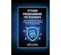Python Programming for Beginners: A Complete Starter Kit for Absolute Beginners to Learn Coding with Ease