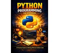 Python Programming for Beginners: A Practical Guide to Writing Effective Python Code (AI prompt and coding books)