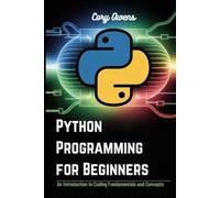 Python Programming for Beginners: An Introduction to Coding Fundamentals and Concepts