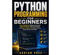 Python Programming for Beginners: Learn Coding Fast Without Overwhelm, Master the Basics, Build Real Projects, and Start a Career in Tech Even If ... Code Before (Python Career Mastery Series)