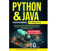 Python Programming for Beginners: Python Programming for Beginners, Java Programming for Beginners A Step-by-Step Guide to Master from Scratch in Less than 10 Days