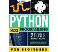 Python Programming for Beginners: Skyrocket Your Code and Master Python in Less than a Week. Discover the Foolproof, Practical Route to Uncover Insider Hacks, Unlock New Opportunities, and Revolution