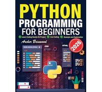 python programming for beginners: Step-By-Step Guide To Learn Coding Hands-On Projects live coding with example and explanation