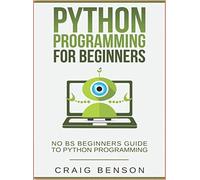 Python Programming For Beginners: The Complete Beginners Guide for Python Programming