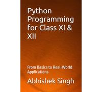 Python Programming for Class XI & XII: From Basics to Real-World Applications