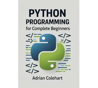 Python Programming for Complete Beginners: "From Zero to Python Pro: A Beginner's Handbook"