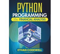 Python Programming For Financial Analysis: Real-World Applications for Traders, Researchers, and Analysts (The Ultimate Python Developer’s Guide)