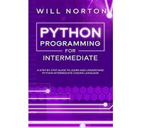 Python programming for intermediate: A step by step guide to learn and understand python intermediate coding language: 2 (Computer Programming)