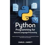 Python Programming for Natural Language Processing: A Step-by-Step Guide to Building, Training, and Deploying NLP Models with Python, NLTK, and spaCy (CoreCoder Series)