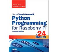 Python Programming for Raspberry Pi, Sams Teach Yourself in 24 Hours (Sams Teach Yourself -- Hours)
