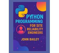 Python Programming for Site Reliability Engineers: 10 (Computer Programming Languages)