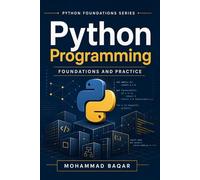 Python Programming Foundations and Practice: A Practical Introduction to Programming, Problem Solving, and Core Python Skills (Python Foundations Series)