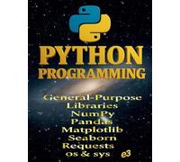 Python Programming: General-Purpose Libraries; NumPy, Pandas, Matplotlib, Seaborn, Requests, os & sys: 2