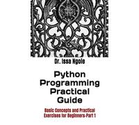 Python Programming Practical Guide: Basic Concepts and Practical Exercises for Beginners-Part 1