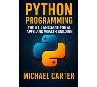 Python Programming: The #1 Language for AI, Apps, and Wealth Building