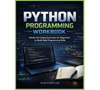 PYTHON PROGRAMMING WORKBOOK:: Hands-On Coding Exercises for Beginners to Build Real Programming Skills