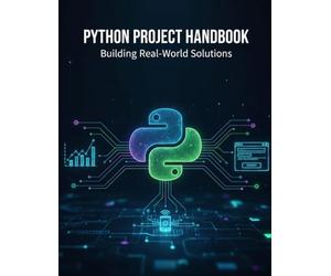 Python Project Handbook: Building Real-World Solutions