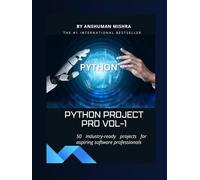 Python project pro VOL-1: 50 industry-ready projects for aspiring software professionals