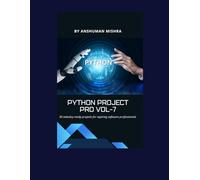 Python project pro VOL-7: 50 industry-ready projects for aspiring software professionals