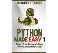 Python: Python Made Easy 1: Step by Step Beginner's Guide: Volume 1