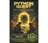 Python Quest - Das Portal in die Code-Sphäre: Vom ersten Code zum eigenen Mini-Spiel - Programmieren lernen mit Python ohne Vorkenntnisse | Ideal für ... und Anfänger (Python Quest - Die Code-Sphäre)
