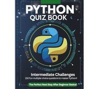 Python Quiz Book: Intermediate Challenges - 150 Fun MCQs to Master Lists, Dictionaries, Strings, Error Handling & Files: Level Up Your Python Skills ... & Self-Learners (Python Quiz Book Series)