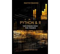 Python & R: The dynamic duo for Finance: A comprehensive guide to the application of Python & R to finance