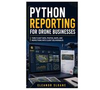 Python Reporting for Drone Businesses: Turn Flight Data, Photos, Maps, and Inspections into Client Deliverables