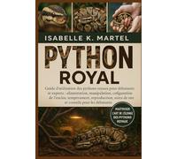 PYTHON ROYAL: Guide d 'utilisation des pythons royaux pour débutants et experts : alimentation, manipulation, configuration de l'enclos, tempérament, ... soins de santé et conseils pour les débutants