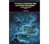 Python Scripting for Network Engineers: A Practical Guide to Network Automation, Monitoring, and Infrastructure Management