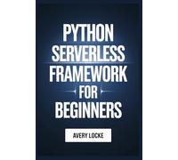 Python Serverless Framework For Beginners: 2 (CODEFLOW MASTERY SERIES)