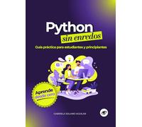 Python sin enredos: Guía práctica para estudiantes y principiantes