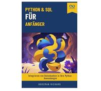 Python & SQL für Anfänger: Integrieren von Datenbanken in Ihre Python-Anwendungen