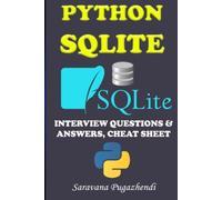 Python SQLite Interview Questions and Answers: A Complete Guide with FAQs and Cheat Sheet: 26 Essential Interview Questions with Practical Answers, CRUD Methods, FAQs and 20 Quick Cheat Sheets