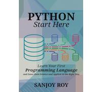 Python - Start Here: Learn Your First Programming Language - and Enter Data Science and Applied AI the Right Way