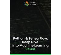 Python & TensorFlow: Deep Dive into Machine Learning - Alpha Academy Key - GLOBAL