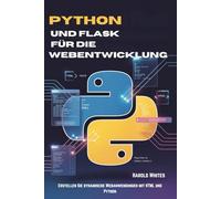 Python und Flask für die Webentwicklung: Erstellen Sie dynamische Webanwendungen mit HTML und Python