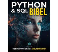 Python und SQL Bibel: Vom Anfänger zum Weltexperten: Entfesseln Sie das volle Potenzial der Datenanalyse und -manipulation durch die Beherrschung von Python und SQL