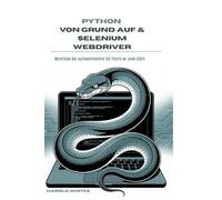 PYTHON VON GRUND AUF & SELENIUM WEBDRIVER: Meistern Sie automatisierte QA-Tests im Jahr 2024