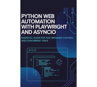 Python Web Automation with Playwright and AsyncIO: Essential Guide for Fast Browser Control and Concurrent Tasks