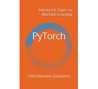 PyTorch: 100 Interview Questions (Advanced Topics in Machine Learning)
