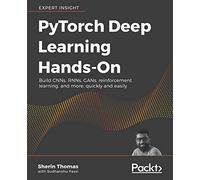 PyTorch Deep Learning Hands-On: Build CNNs, RNNs, GANs, reinforcement learning, and more, quickly and easily