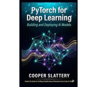 PyTorch for Deep Learning: Building and Deploying AI Models