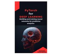 PyTorch for Deep Learning: Building and training neural networks for predictive analytics