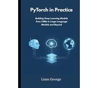 PyTorch in Practice: Building Deep Learning Models from CNNs to Large Language Models and Beyond