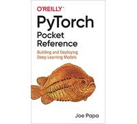 PyTorch Pocket Reference : Building and Deploying Deep Learning Models