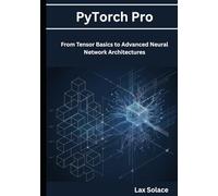 PyTorch Pro: From Tensor Basics to Advanced Neural Network Architectures