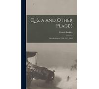 Q. 6. a and Other Places: Recollections of 1916, 1917, 1918